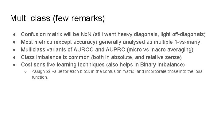 Multi-class (few remarks) ● ● ● Confusion matrix will be Nx. N (still want