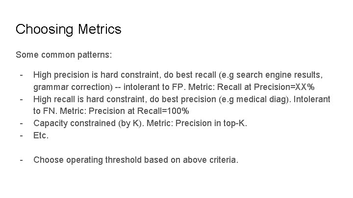 Choosing Metrics Some common patterns: - - High precision is hard constraint, do best