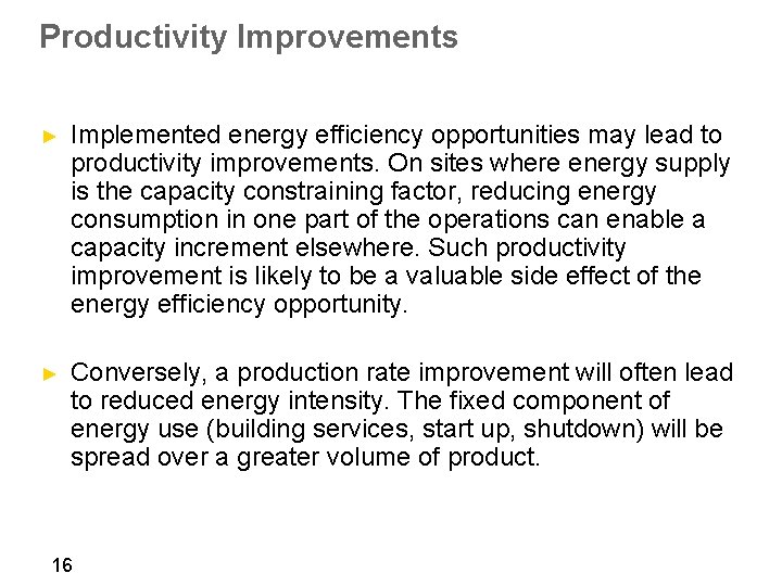 Productivity Improvements ► Implemented energy efficiency opportunities may lead to productivity improvements. On sites
