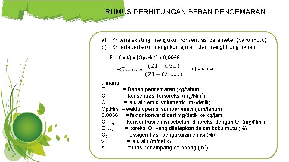 RUMUS PERHITUNGAN BEBAN PENCEMARAN a) Kriteria existing: mengukur konsentrasi parameter (baku mutu) b) Kriteria