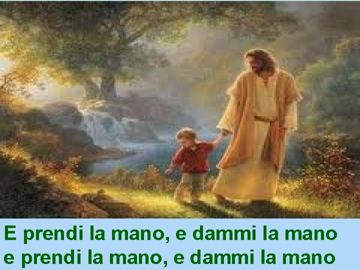 E prendi la mano, e dammi la mano e prendi la mano, e dammi