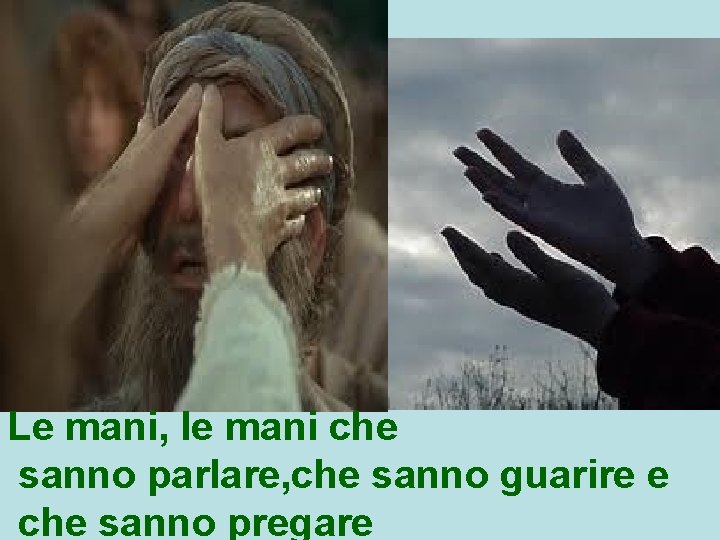 Le mani, le mani che sanno parlare, che sanno guarire e che sanno pregare