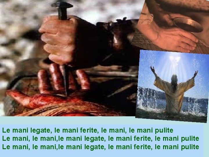 Le mani legate, le mani ferite, le mani pulite Le mani, le mani legate,