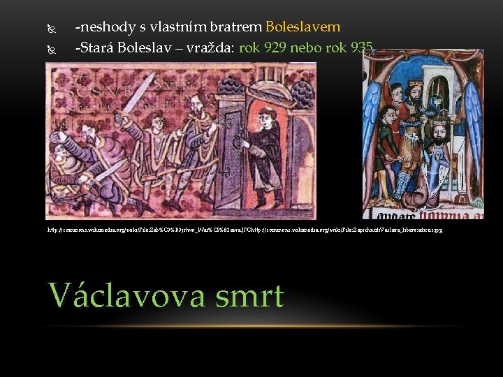 -neshody s vlastním bratrem Boleslavem -Stará Boleslav – vražda: rok 929 nebo rok