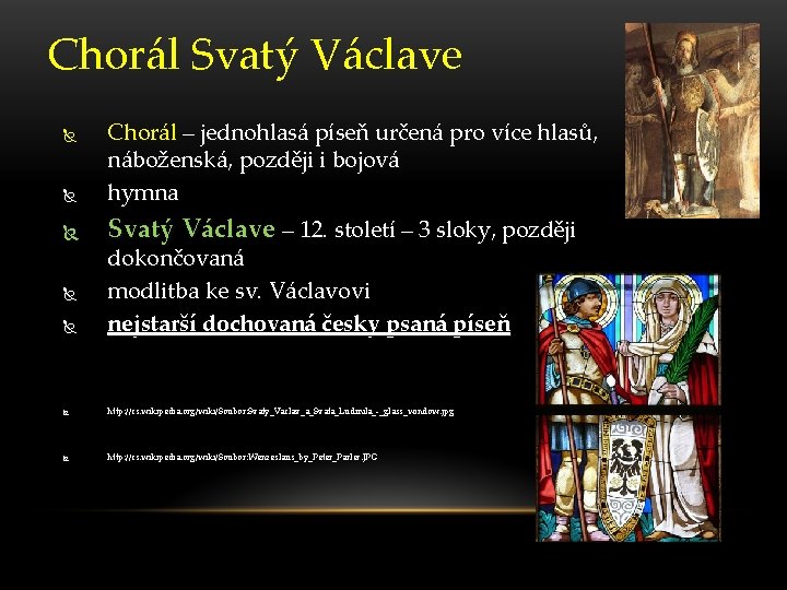 Chorál Svatý Václave Chorál – jednohlasá píseň určená pro více hlasů, náboženská, později i