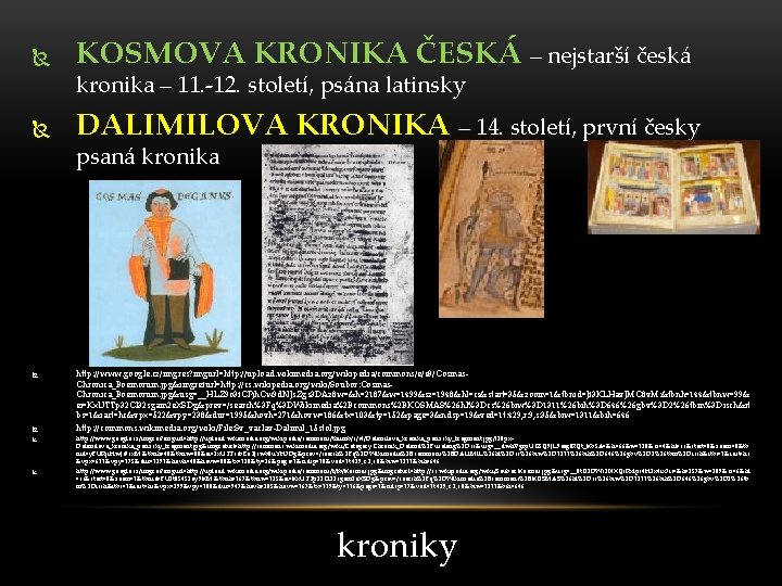  KOSMOVA KRONIKA ČESKÁ – nejstarší česká kronika – 11. -12. století, psána latinsky