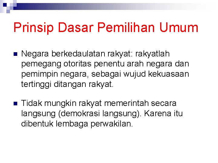 Prinsip Dasar Pemilihan Umum n Negara berkedaulatan rakyat: rakyatlah pemegang otoritas penentu arah negara