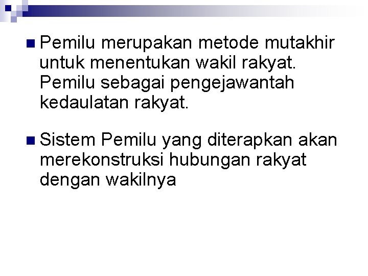 n Pemilu merupakan metode mutakhir untuk menentukan wakil rakyat. Pemilu sebagai pengejawantah kedaulatan rakyat.