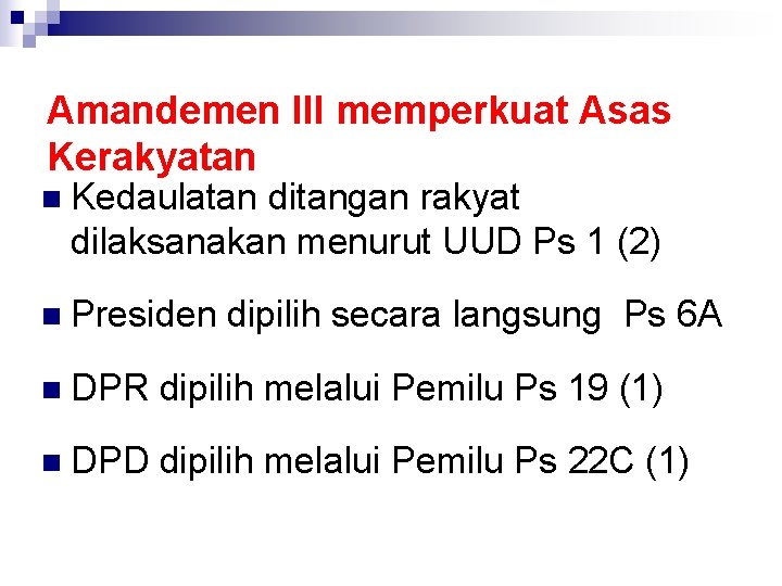 Amandemen III memperkuat Asas Kerakyatan n Kedaulatan ditangan rakyat dilaksanakan menurut UUD Ps 1