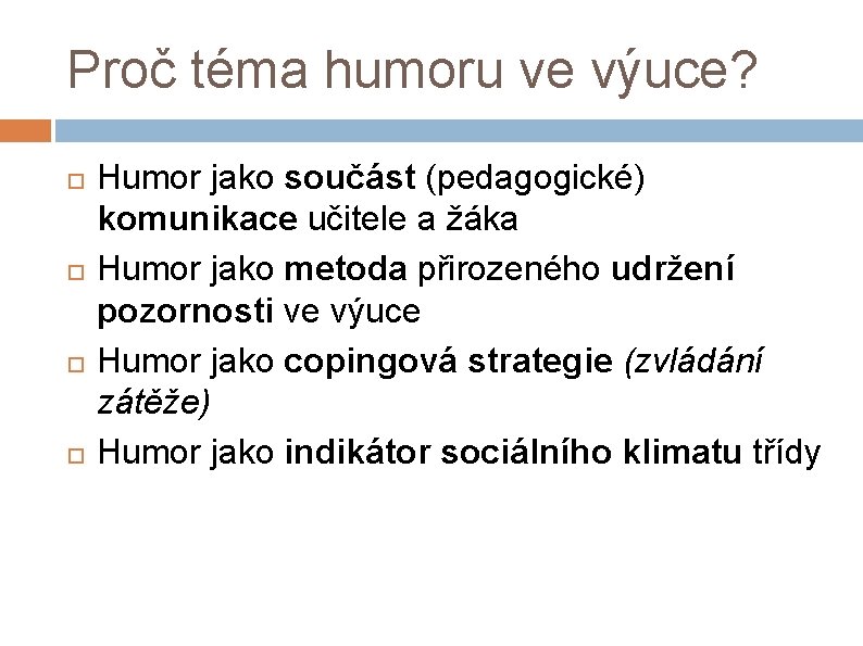 Proč téma humoru ve výuce? Humor jako součást (pedagogické) komunikace učitele a žáka Humor