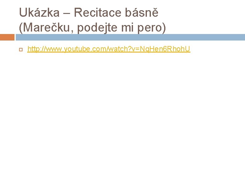 Ukázka – Recitace básně (Marečku, podejte mi pero) http: //www. youtube. com/watch? v=Nq. Hen