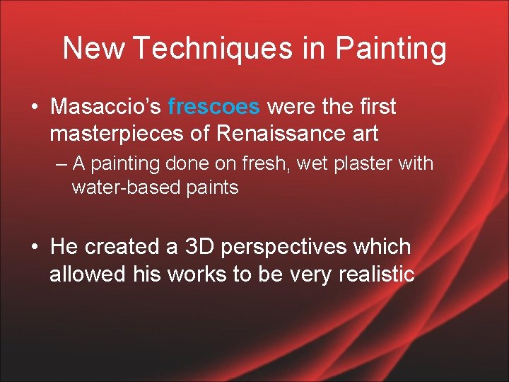 New Techniques in Painting • Masaccio’s frescoes were the first masterpieces of Renaissance art