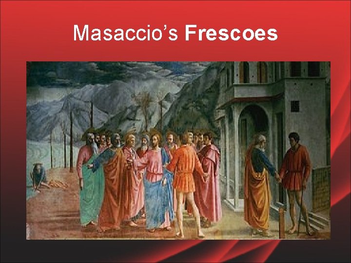 Masaccio’s Frescoes 