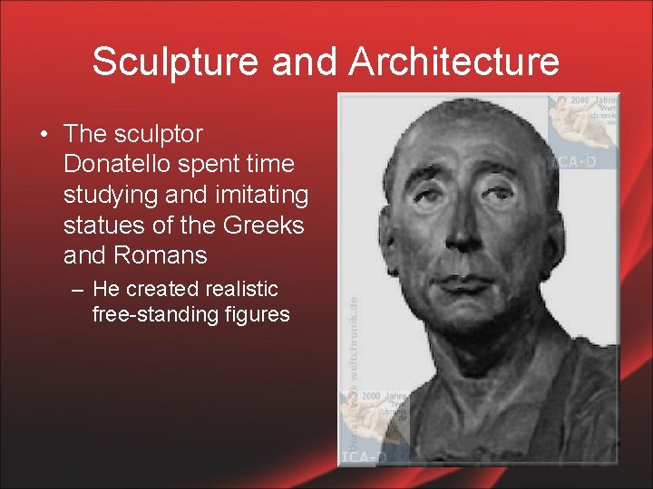 Sculpture and Architecture • The sculptor Donatello spent time studying and imitating statues of
