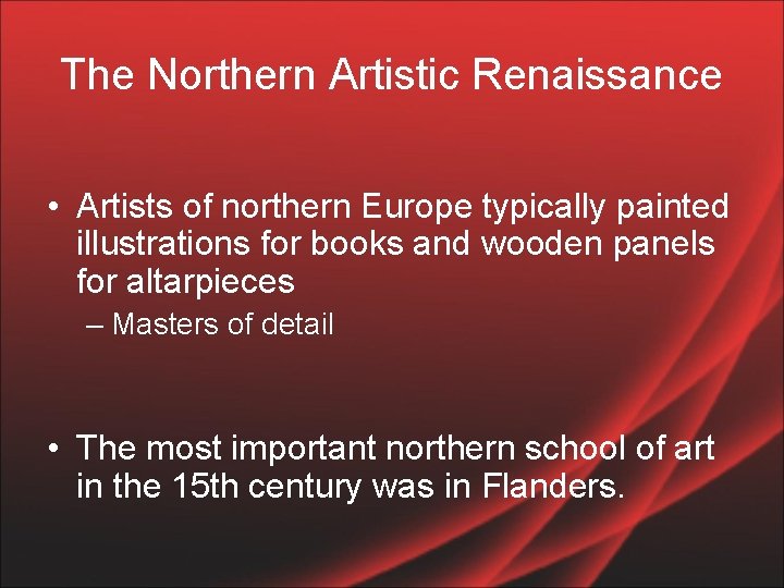 The Northern Artistic Renaissance • Artists of northern Europe typically painted illustrations for books