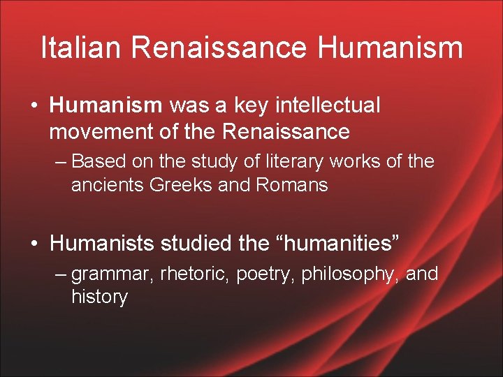 Italian Renaissance Humanism • Humanism was a key intellectual movement of the Renaissance –