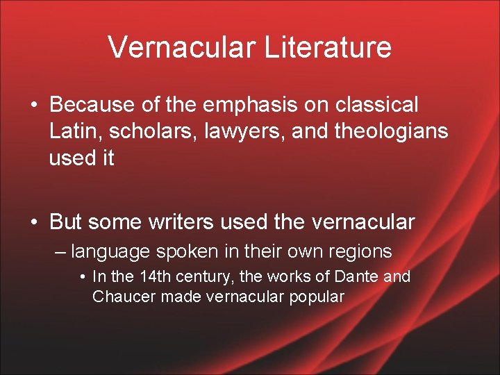 Vernacular Literature • Because of the emphasis on classical Latin, scholars, lawyers, and theologians