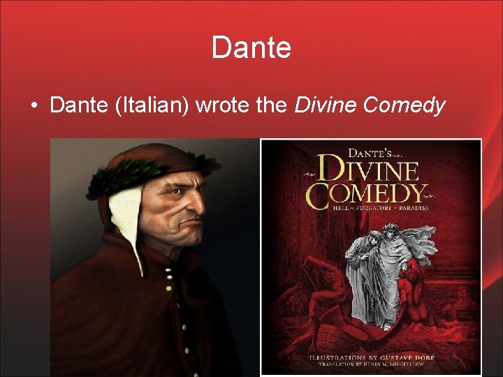 Dante • Dante (Italian) wrote the Divine Comedy 