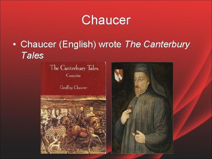 Chaucer • Chaucer (English) wrote The Canterbury Tales 