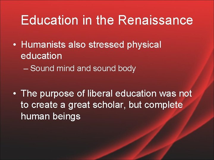 Education in the Renaissance • Humanists also stressed physical education – Sound mind and