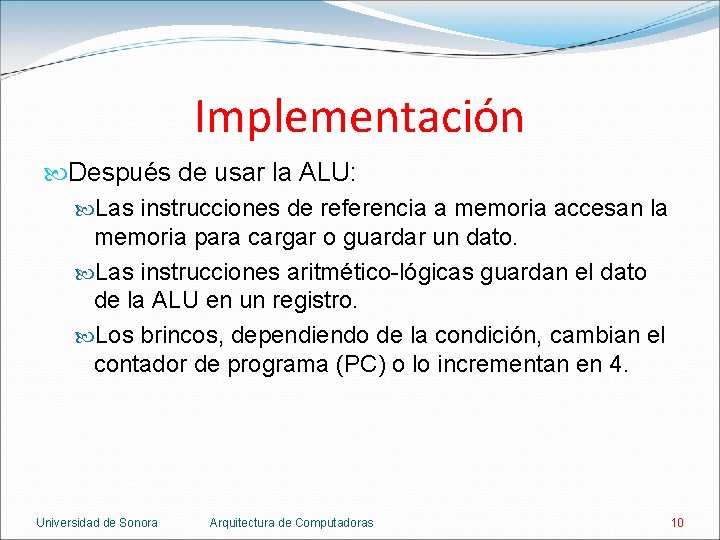 Implementación Después de usar la ALU: Las instrucciones de referencia a memoria accesan la Implementación Después de usar la ALU: Las instrucciones de referencia a memoria accesan la
