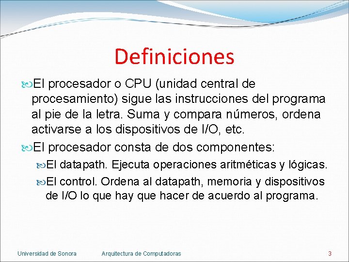 Definiciones El procesador o CPU (unidad central de procesamiento) sigue las instrucciones del programa Definiciones El procesador o CPU (unidad central de procesamiento) sigue las instrucciones del programa