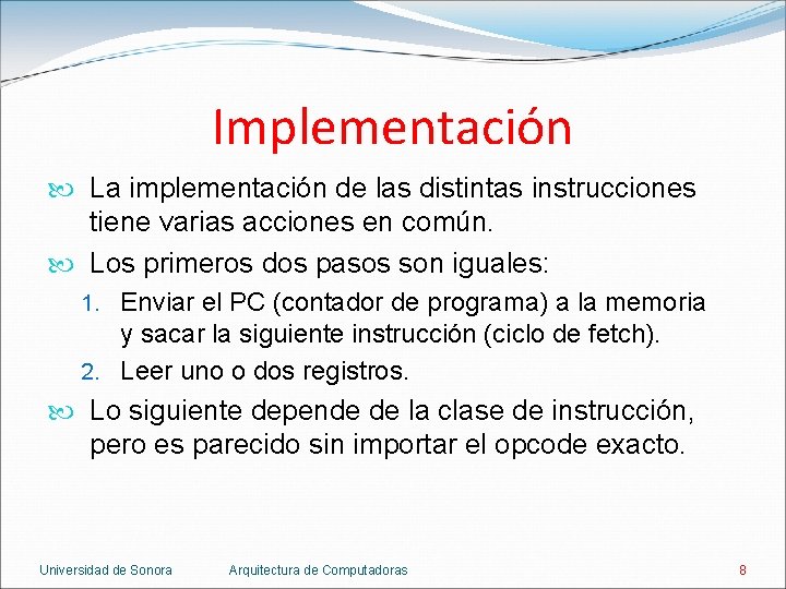 Implementación La implementación de las distintas instrucciones tiene varias acciones en común. Los primeros Implementación La implementación de las distintas instrucciones tiene varias acciones en común. Los primeros