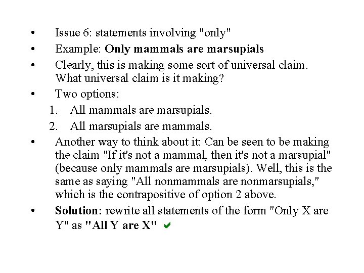  • • • Issue 6: statements involving "only" Example: Only mammals are marsupials