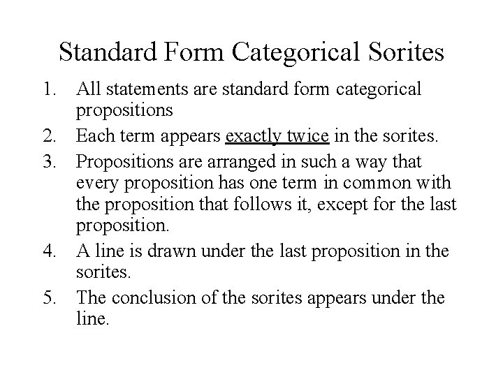 Standard Form Categorical Sorites 1. All statements are standard form categorical propositions 2. Each