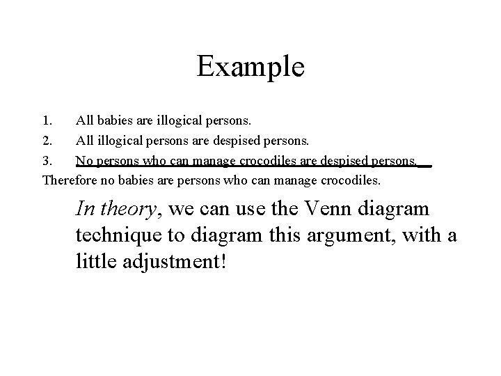 Example 1. All babies are illogical persons. 2. All illogical persons are despised persons.