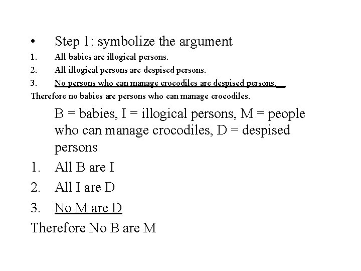  • Step 1: symbolize the argument 1. All babies are illogical persons. 2.