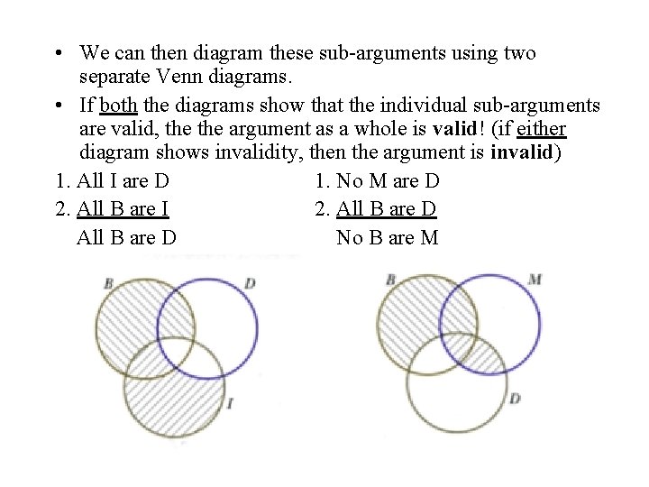  • We can then diagram these sub-arguments using two separate Venn diagrams. •