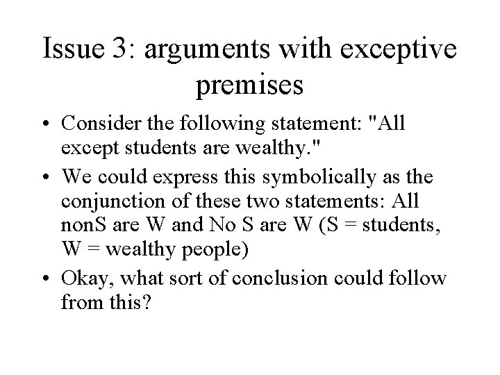 Issue 3: arguments with exceptive premises • Consider the following statement: "All except students