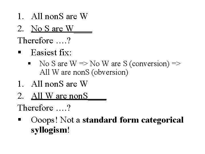 1. All non. S are W 2. No S are W____ Therefore …. ?