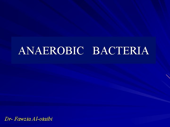 ANAEROBIC BACTERIA Dr- Fawzia Al-otaibi 