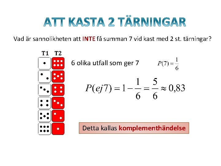 Vad är sannolikheten att INTE få summan 7 vid kast med 2 st. tärningar?