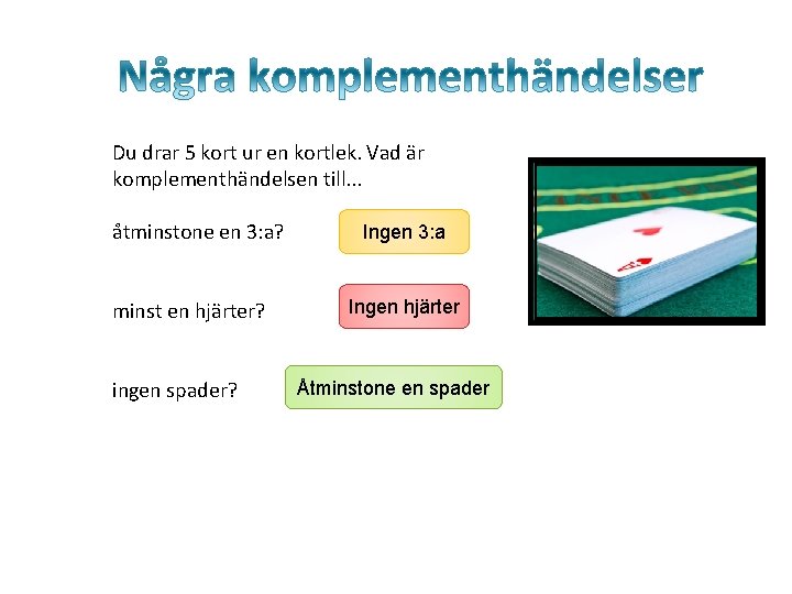 Du drar 5 kort ur en kortlek. Vad är komplementhändelsen till. . . åtminstone