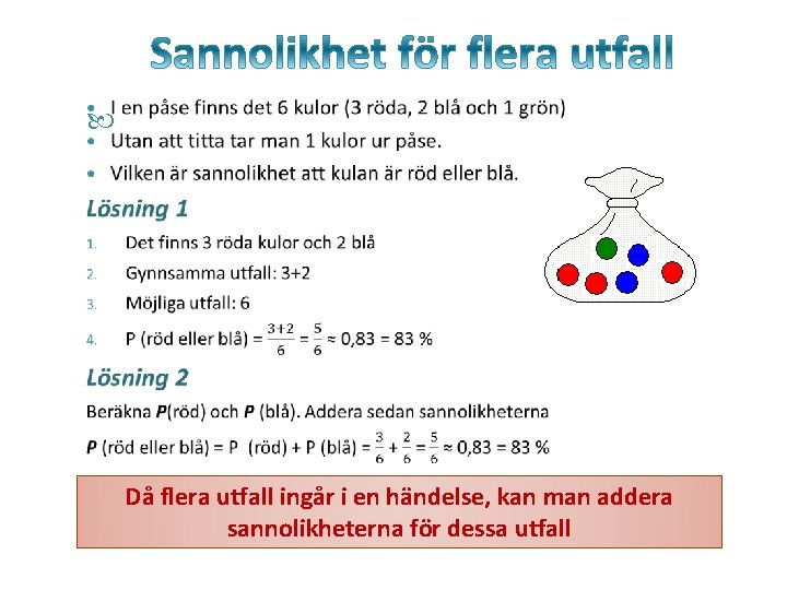  Då flera utfall ingår i en händelse, kan man addera sannolikheterna för dessa