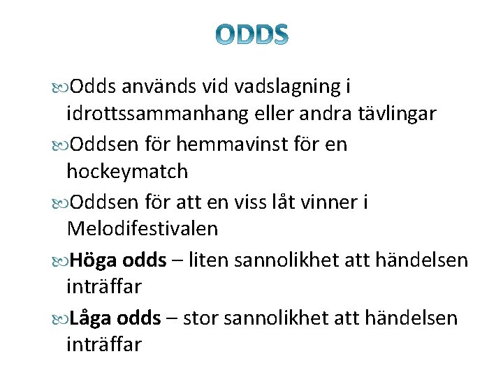  Odds används vid vadslagning i idrottssammanhang eller andra tävlingar Oddsen för hemmavinst för