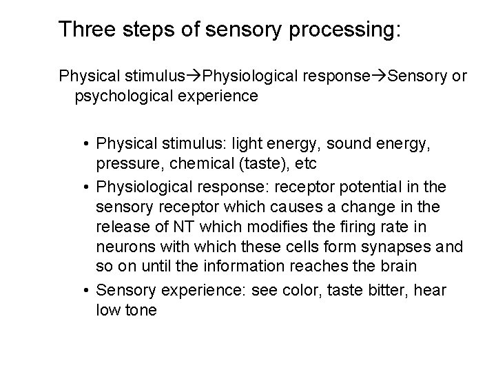 Three steps of sensory processing: Physical stimulus Physiological response Sensory or psychological experience •