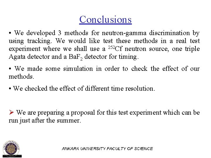 Conclusions • We developed 3 methods for neutron-gamma discrimination by using tracking. We would