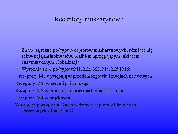 Receptory muskarynowe • Znane są różne podtypy receptorów muskarynowych, różniące się sekwencją aminokwasów, białkiem