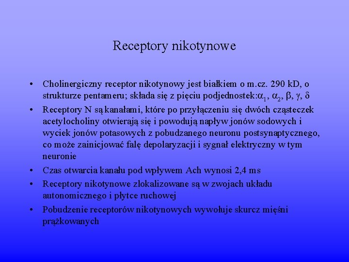 Receptory nikotynowe • Cholinergiczny receptor nikotynowy jest białkiem o m. cz. 290 k. D,