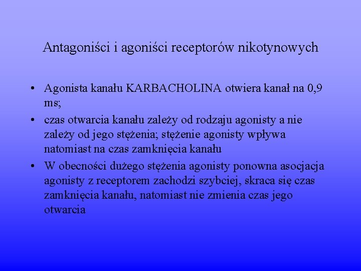 Antagoniści i agoniści receptorów nikotynowych • Agonista kanału KARBACHOLINA otwiera kanał na 0, 9