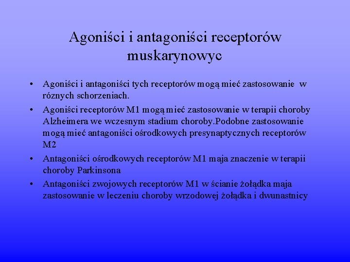 Agoniści i antagoniści receptorów muskarynowyc • Agoniści i antagoniści tych receptorów mogą mieć zastosowanie