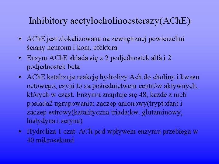 Inhibitory acetylocholinoesterazy(ACh. E) • ACh. E jest zlokalizowana na zewnętrznej powierzchni ściany neuronu i