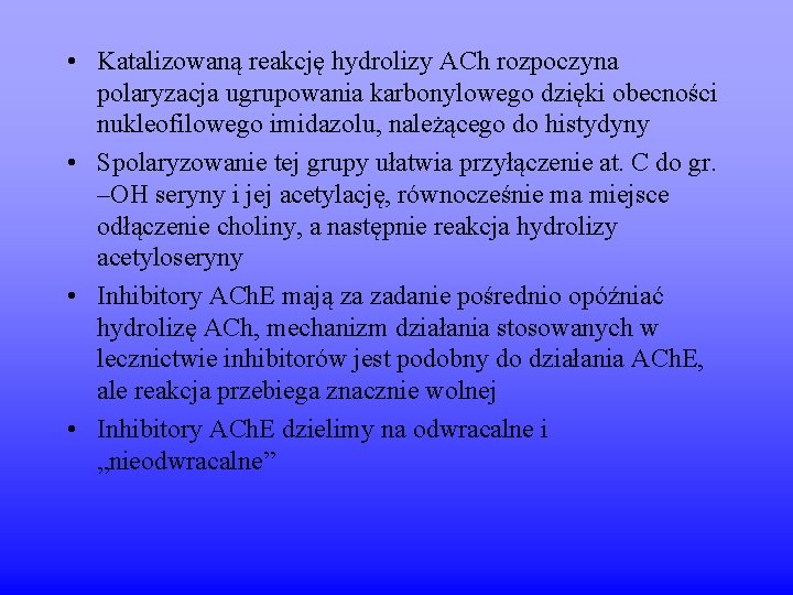  • Katalizowaną reakcję hydrolizy ACh rozpoczyna polaryzacja ugrupowania karbonylowego dzięki obecności nukleofilowego imidazolu,