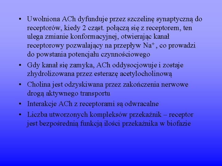  • Uwolniona ACh dyfunduje przez szczelinę synaptyczną do receptorów, kiedy 2 cząst. połączą