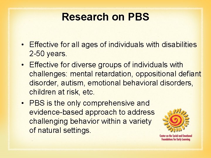 Research on PBS • Effective for all ages of individuals with disabilities 2 -50