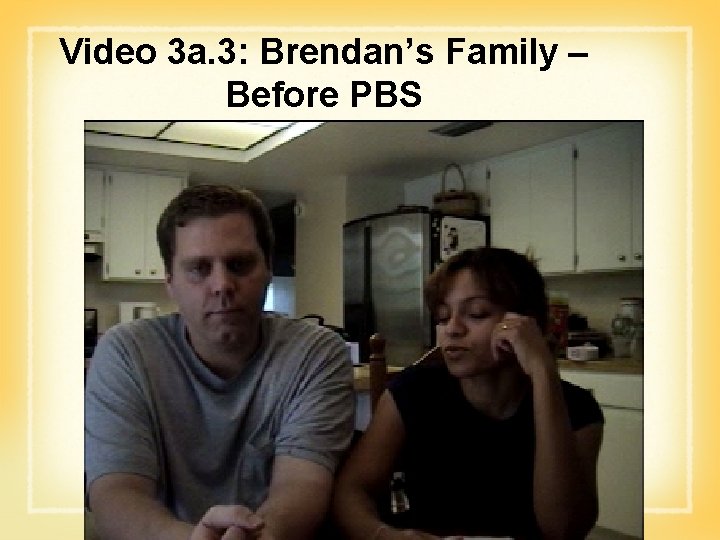 Video 3 a. 3: Brendan’s Family – Before PBS 